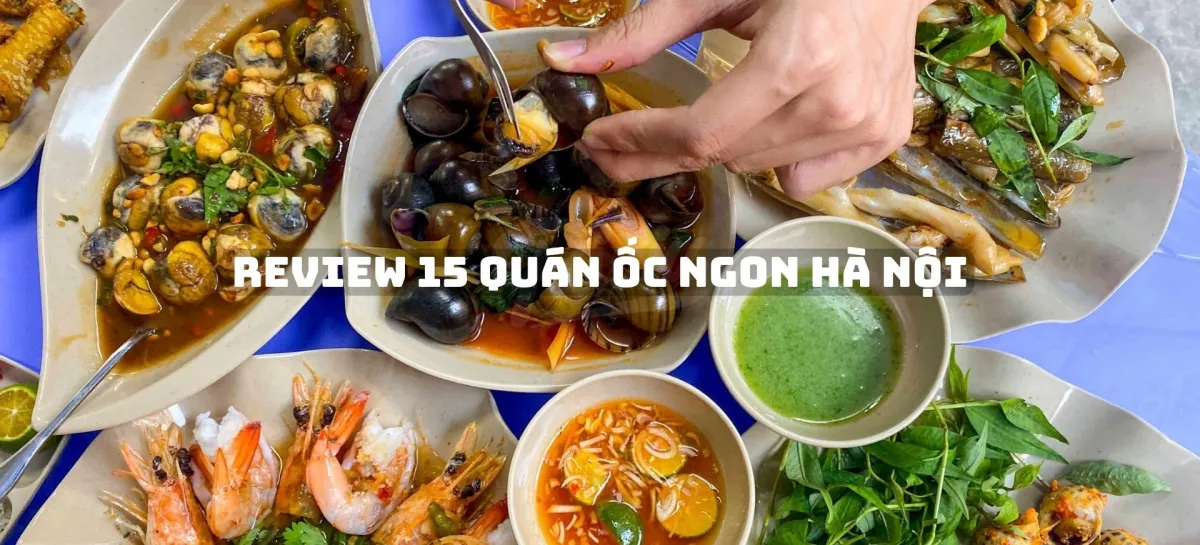 Quán ốc ngon Hà Nội - 15 quán ngon nức tiếng Hà thành