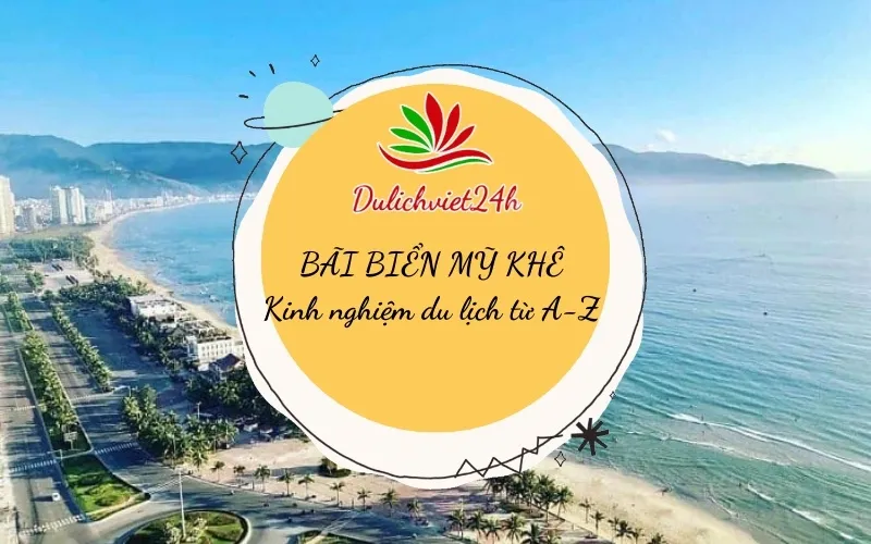 Bãi biển Mỹ Khê Đà Nẵng | Kinh nghiệm du lịch từ A - Z