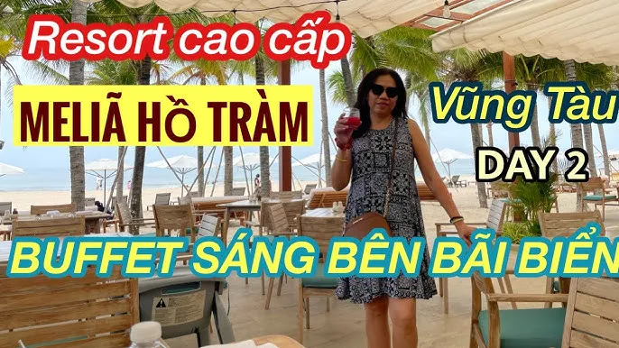 NGÀY 2 ở MELIÃ HỒ TRÀM/ BUFFET SÁNG BÊN BÃI BIỂN/CHỤP HÌNH/ BƠI LỘI/  COCKTAILS KIỀU CARRIBEAN